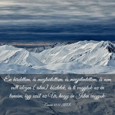 Picture 03 - Ézsaiás 43:12 KAR - Én hirdettem, és megtartottam, és - Bible Verse Picture