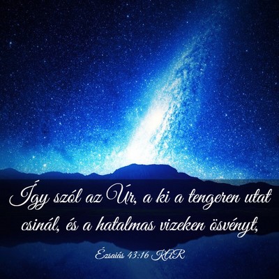 Picture 03 - Ézsaiás 43:16 KAR - Így szól az Úr, a ki a tengeren utat csinál, - Bible Verse Picture