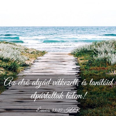 Picture 03 - Ézsaiás 43:27 KAR - Az elsõ atyád vétkezett, és tanítóid - Bible Verse Picture