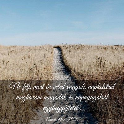Picture 03 - Ézsaiás 43:5 KAR - Ne félj, mert én veled vagyok, napkeletrõl - Bible Verse Picture