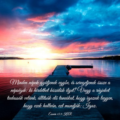 Picture 03 - Ézsaiás 43:9 KAR - Minden népek gyûljenek egybe, és seregeljenek - Bible Verse Picture