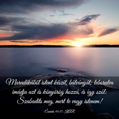 Picture 03 - Ézsaiás 44:17 KAR - Maradékából istent készít, bálványát; - Bible Verse Picture