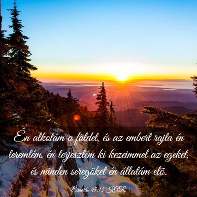 Picture 03 - Ézsaiás 45:12 KAR - Én alkotám a földet, és az embert rajta én - Bible Verse Picture