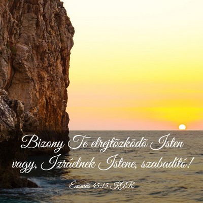 Picture 03 - Ézsaiás 45:15 KAR - Bizony Te elrejtõzködõ Isten vagy, Izráelnek - Bible Verse Picture