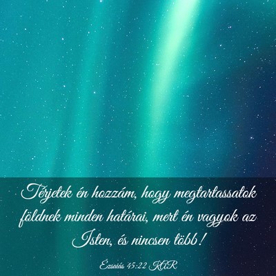 Picture 03 - Ézsaiás 45:22 KAR - Térjetek én hozzám, hogy megtartassatok - Bible Verse Picture