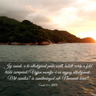 Picture 03 - Ézsaiás 45:9 KAR - Jaj annak, a ki alkotójával perbe száll, - Bible Verse Picture