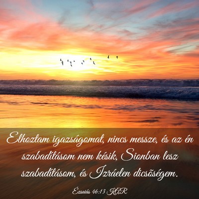 Picture 03 - Ézsaiás 46:13 KAR - Elhoztam igazságomat, nincs messze, és az én - Bible Verse Picture
