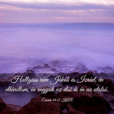 Picture 03 - Ézsaiás 48:12 KAR - Hallgass rám Jákób és Izráel, én - Bible Verse Picture