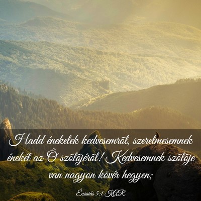Picture 03 - Ézsaiás 5:1 KAR - Hadd énekelek kedvesemrõl, szerelmesemnek - Bible Verse Picture