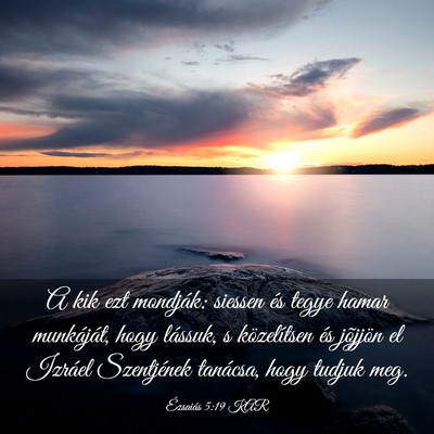 Picture 03 - Ézsaiás 5:19 KAR - A kik ezt mondják: siessen és tegye hamar - Bible Verse Picture