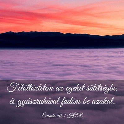 Picture 03 - Ézsaiás 50:3 KAR - Felöltöztetem az egeket sötétségbe, és - Bible Verse Picture