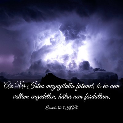 Picture 03 - Ézsaiás 50:5 KAR - Az Úr Isten megnyitotta fülemet, és én nem - Bible Verse Picture