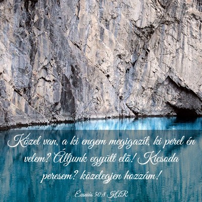 Picture 03 - Ézsaiás 50:8 KAR - Közel van, a ki engem megigazít, ki perel én - Bible Verse Picture