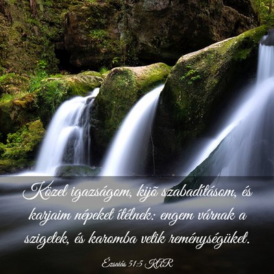 Picture 03 - Ézsaiás 51:5 KAR - Közel igazságom, kijõ szabadításom, és - Bible Verse Picture