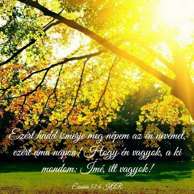 Picture 03 - Ézsaiás 52:6 KAR - Ezért hadd ismerje meg népem az én nevemet, - Bible Verse Picture