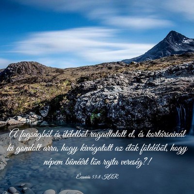 Picture 03 - Ézsaiás 53:8 KAR - A fogságból és ítéletbõl ragadtatott el, - Bible Verse Picture