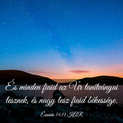 Picture 03 - Ézsaiás 54:13 KAR - És minden fiaid az Úr tanítványai lesznek, - Bible Verse Picture