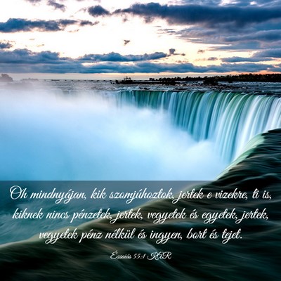 Picture 03 - Ézsaiás 55:1 KAR - Oh mindnyájan, kik szomjúhoztok, jertek e - Bible Verse Picture