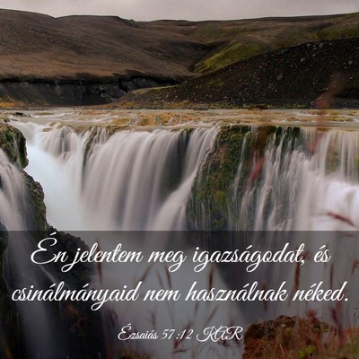 Picture 03 - Ézsaiás 57:12 KAR - Én jelentem meg igazságodat, és - Bible Verse Picture