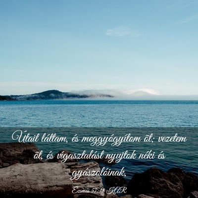 Picture 03 - Ézsaiás 57:18 KAR - Útait láttam, és meggyógyítom õt; vezetem - Bible Verse Picture