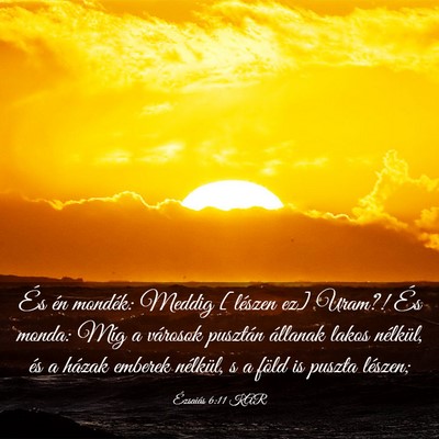 Picture 03 - Ézsaiás 6:11 KAR - És én mondék: Meddig [lészen ez] Uram?! És - Bible Verse Picture