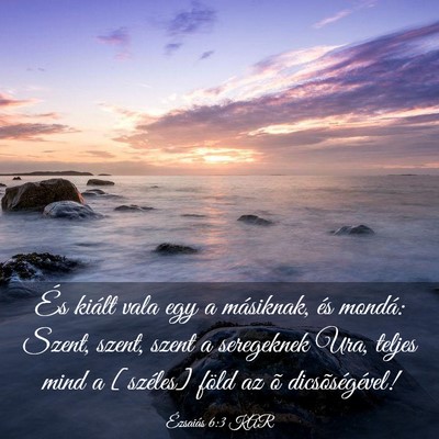 Picture 03 - Ézsaiás 6:3 KAR - És kiált vala egy a másiknak, és mondá: - Bible Verse Picture