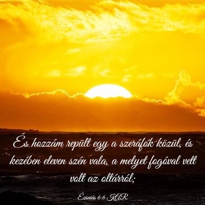 Picture 03 - Ézsaiás 6:6 KAR - És hozzám repült egy a szeráfok közül, és - Bible Verse Picture