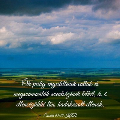Picture 03 - Ézsaiás 63:10 KAR - Õk pedig engedetlenek voltak és megszomoríták - Bible Verse Picture