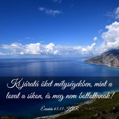 Picture 03 - Ézsaiás 63:13 KAR - Ki járatá õket mélységekben, mint a lovat a - Bible Verse Picture
