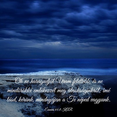 Picture 03 - Ézsaiás 64:8 KAR - Oh ne haragudjál Uram felettébb, és ne - Bible Verse Picture