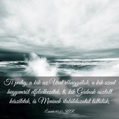 Picture 03 - Ézsaiás 65:11 KAR - Ti pedig, a kik az Urat elhagyátok, a kik szent - Bible Verse Picture