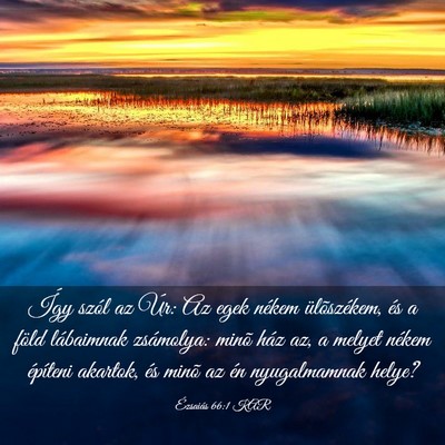 Picture 03 - Ézsaiás 66:1 KAR - Így szól az Úr: Az egek nékem ülõszékem, - Bible Verse Picture