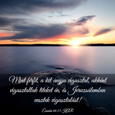 Picture 03 - Ézsaiás 66:13 KAR - Mint férfit, a kit anyja vígasztal, akként - Bible Verse Picture