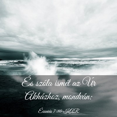 Picture 03 - Ézsaiás 7:10 KAR - És szóla ismét az Úr Akházhoz, - Bible Verse Picture