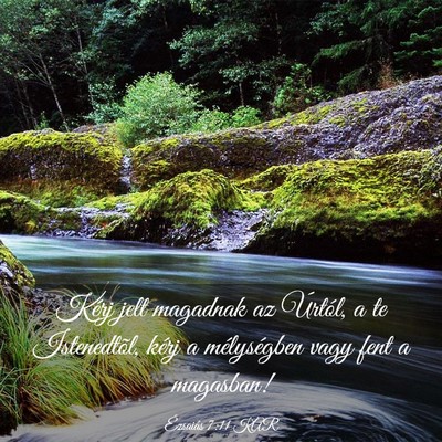 Picture 03 - Ézsaiás 7:11 KAR - Kérj jelt magadnak az Úrtól, a te Istenedtõl, - Bible Verse Picture