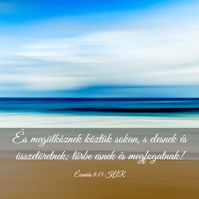 Picture 03 - Ézsaiás 8:15 KAR - És megütköznek köztük sokan, s elesnek és - Bible Verse Picture