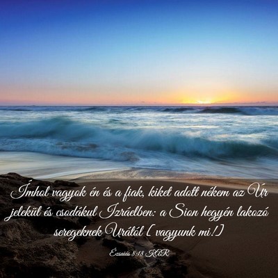 Picture 03 - Ézsaiás 8:18 KAR - Ímhol vagyok én és a fiak, kiket adott nékem - Bible Verse Picture