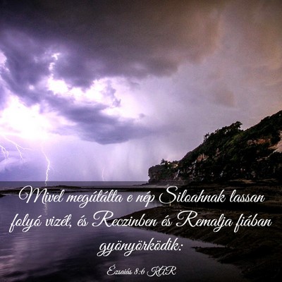 Picture 03 - Ézsaiás 8:6 KAR - Mivel megútálta e nép Siloahnak lassan folyó - Bible Verse Picture