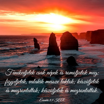 Picture 03 - Ézsaiás 8:9 KAR - Fenekedjetek csak népek és romoljatok meg; - Bible Verse Picture