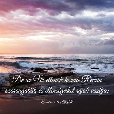 Picture 03 - Ézsaiás 9:11 KAR - De az Úr ellenök hozza Reczin szorongatóit, - Bible Verse Picture