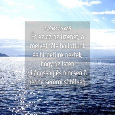 Picture 04 - 1 János 1:5 KAR - És ez az az üzenet, a melyet tõle hallottunk - Bible Verse Picture