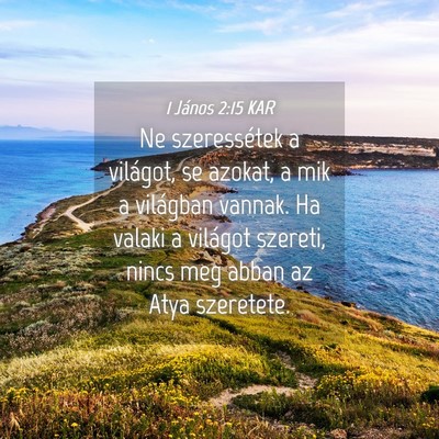 Picture 04 - 1 János 2:15 KAR - Ne szeressétek a világot, se azokat, a mik a - Bible Verse Picture