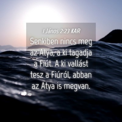 Picture 04 - 1 János 2:23 KAR - Senkiben nincs meg az Atya, a ki tagadja a Fiút. - Bible Verse Picture