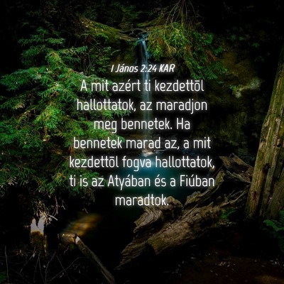 Picture 04 - 1 János 2:24 KAR - A mit azért ti kezdettõl hallottatok, az - Bible Verse Picture