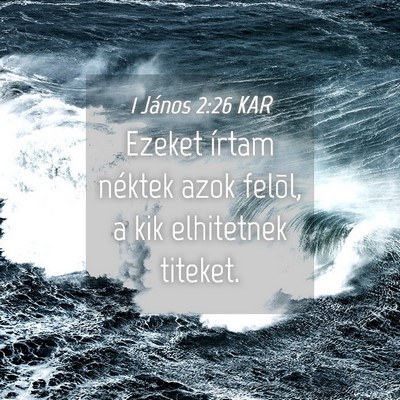 Picture 04 - 1 János 2:26 KAR - Ezeket írtam néktek azok felõl, a kik - Bible Verse Picture