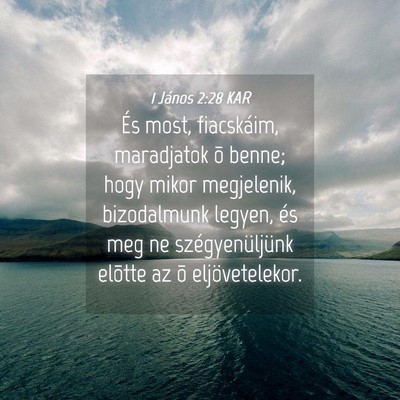 Picture 04 - 1 János 2:28 KAR - És most, fiacskáim, maradjatok õ benne; hogy - Bible Verse Picture