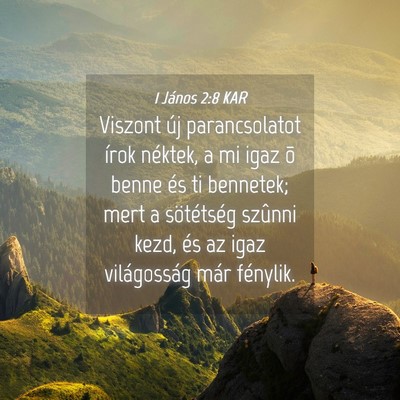 Picture 04 - 1 János 2:8 KAR - Viszont új parancsolatot írok néktek, a mi - Bible Verse Picture
