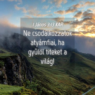 Picture 04 - 1 János 3:13 KAR - Ne csodálkozzatok atyámfiai, ha gyûlöl - Bible Verse Picture