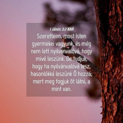 Picture 04 - 1 János 3:2 KAR - Szeretteim, most Isten gyermekei vagyunk, és - Bible Verse Picture