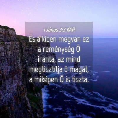 Picture 04 - 1 János 3:3 KAR - És a kiben megvan ez a reménység Õ iránta, - Bible Verse Picture